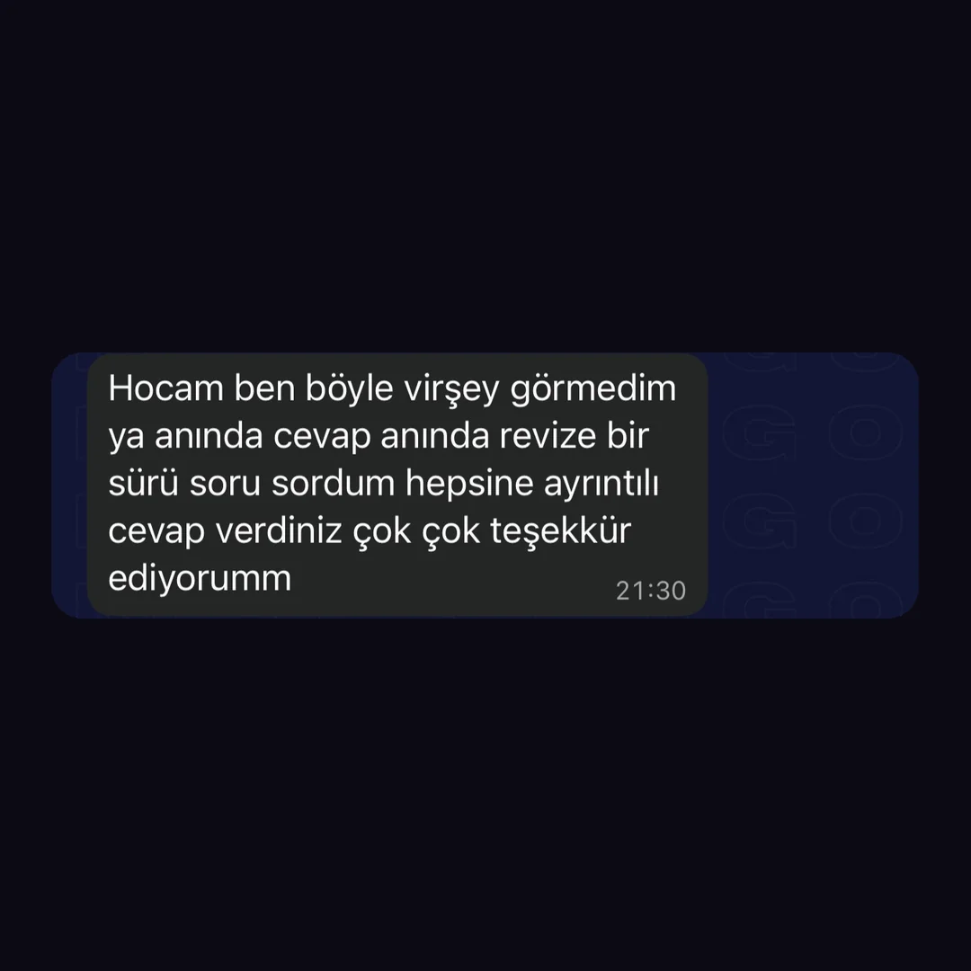 Öğrenci mesajı: böyle bir şey görmedim, anında cevap, anında revize, tüm sorularıma ayrıntılı cevap verdiniz